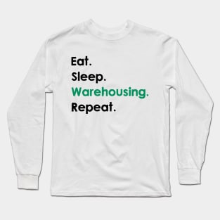 Eat, Sleep, Warehousing, Repeat Long Sleeve T-Shirt